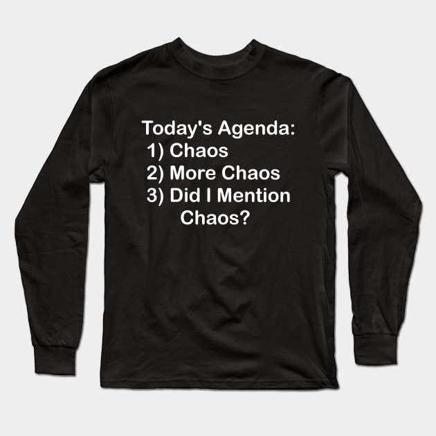 Today's Agenda: Chaos Long Sleeve T-Shirt by GeekNirvana